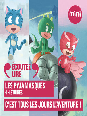 cover image of Les Pyjamasques--C'est tous les jours l'aventure !--4 histoires